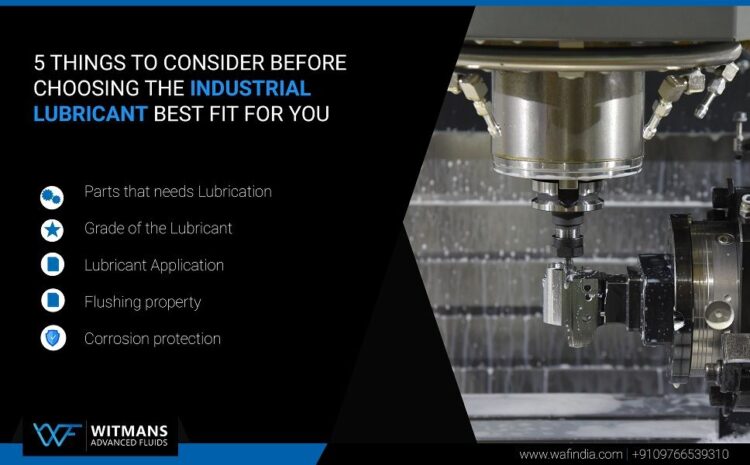  [5 Things To Consider] Before Choosing The Industrial Lubricant Best Fit For You